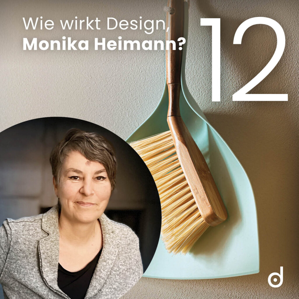 Folge 12: Wie wirkt Design, Monika Heimann?